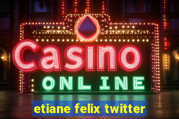 etiane felix twitter